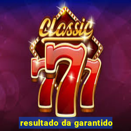 resultado da garantido
