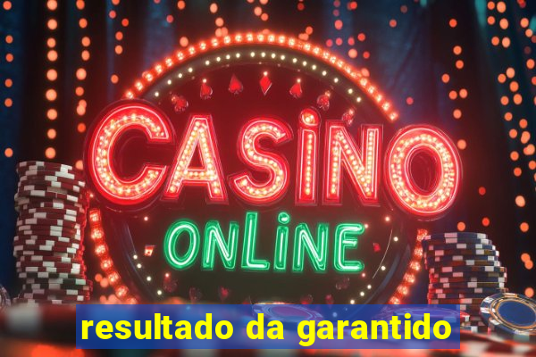 resultado da garantido