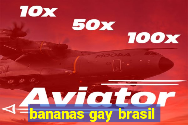 bananas gay brasil