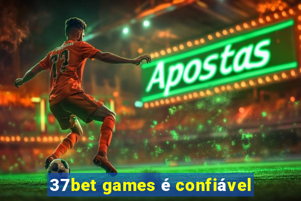 37bet games é confiável