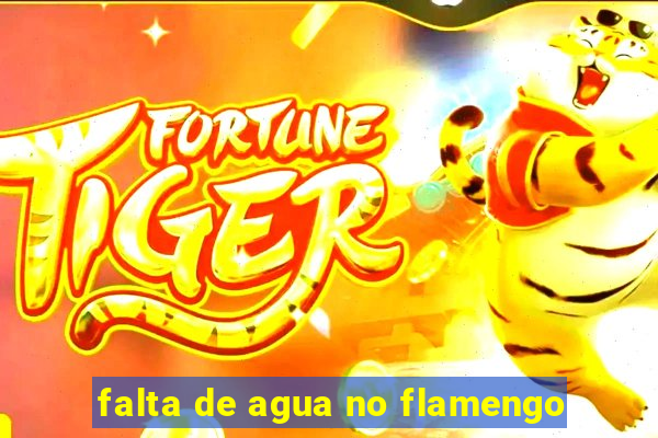 falta de agua no flamengo