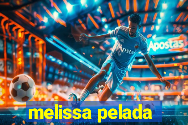 melissa pelada
