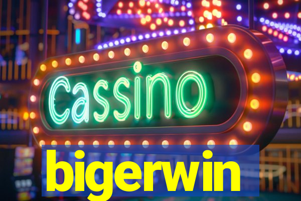 bigerwin