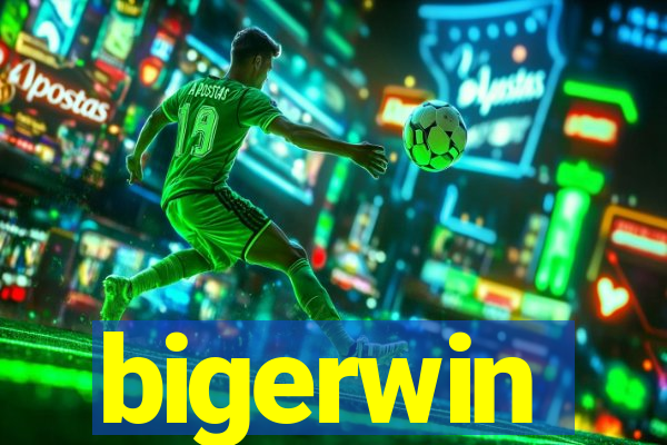 bigerwin