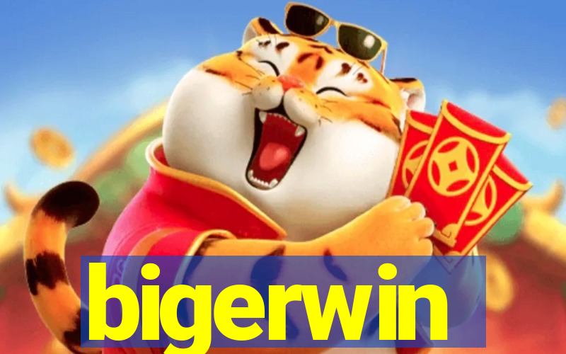 bigerwin