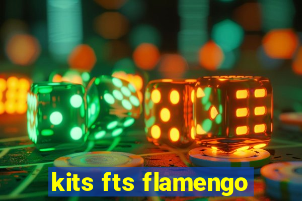 kits fts flamengo