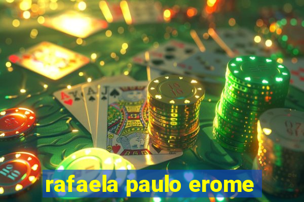 rafaela paulo erome