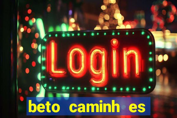 beto caminh es lajeado rs