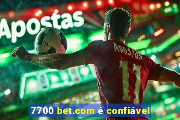 7700 bet.com é confiável
