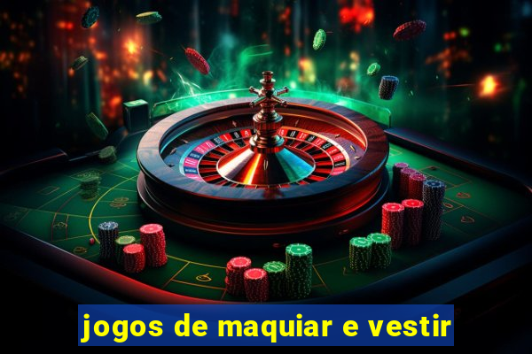 jogos de maquiar e vestir