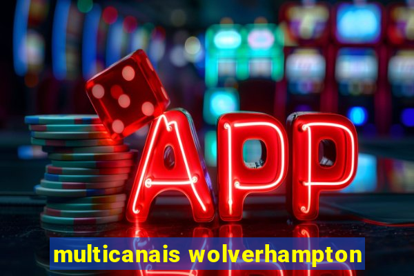 multicanais wolverhampton
