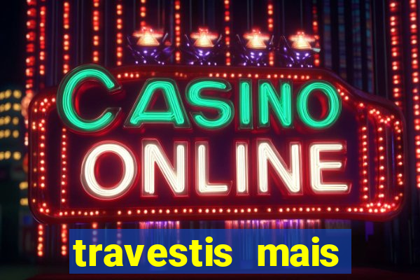 travestis mais dotadas do mundo