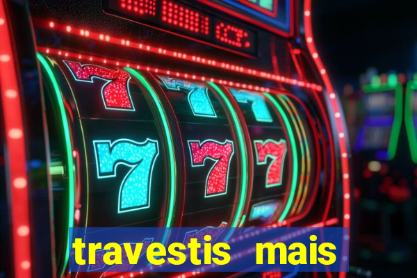travestis mais dotadas do mundo