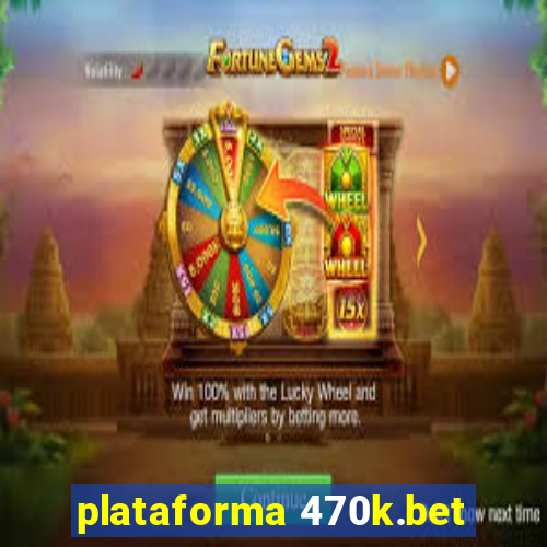plataforma 470k.bet