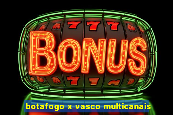 botafogo x vasco multicanais