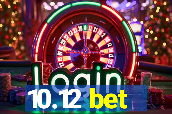 10.12 bet