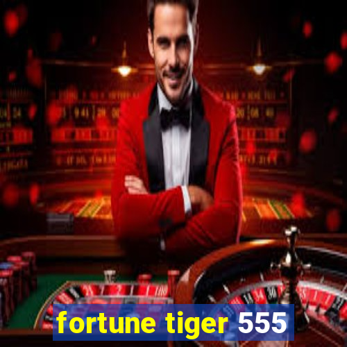 fortune tiger 555