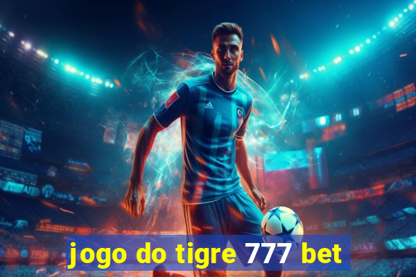 jogo do tigre 777 bet