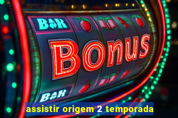 assistir origem 2 temporada