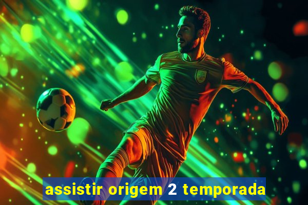 assistir origem 2 temporada