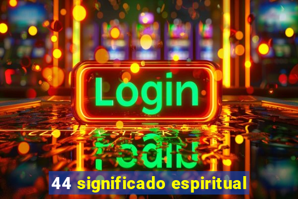 44 significado espiritual