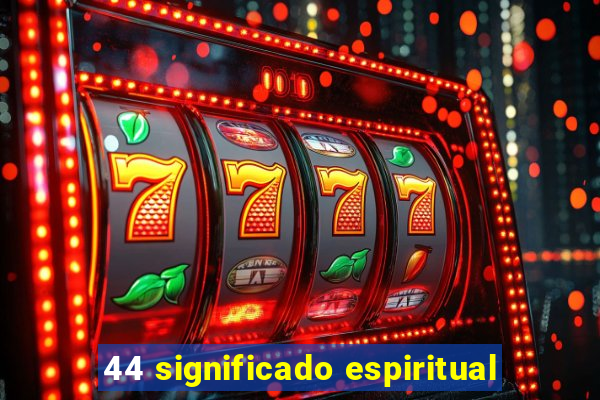 44 significado espiritual
