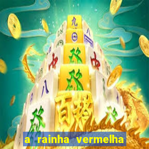 a rainha vermelha tem hot