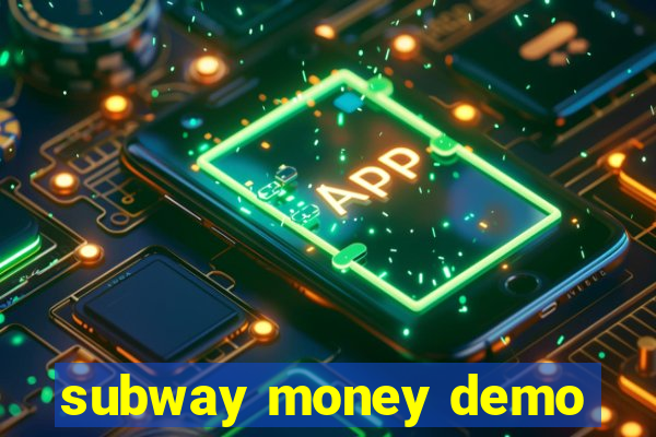 subway money demo