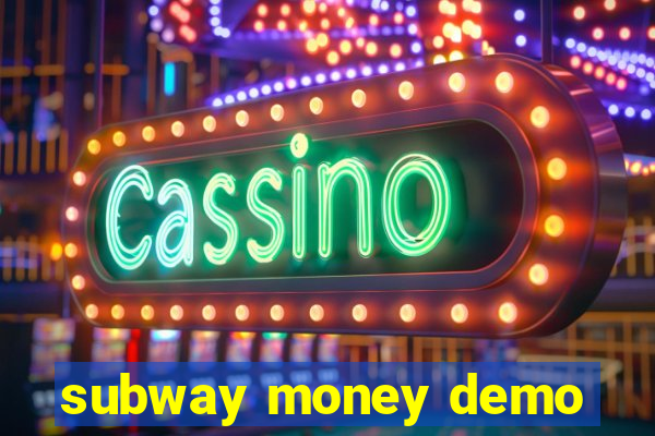 subway money demo