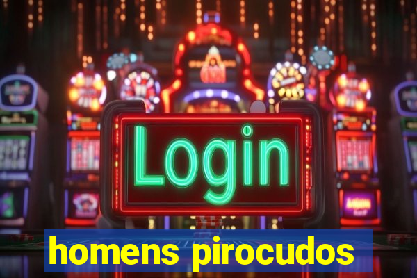 homens pirocudos