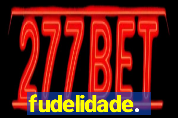 fudelidade.