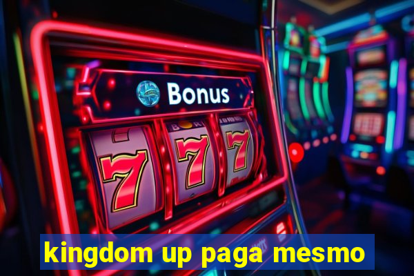 kingdom up paga mesmo