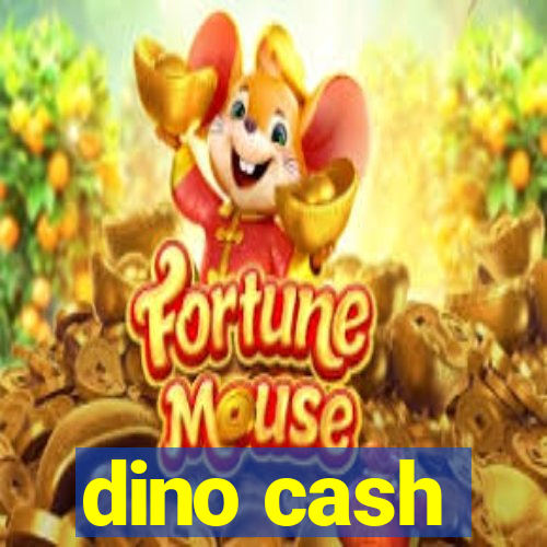dino cash