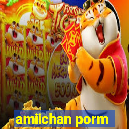 amiichan porm