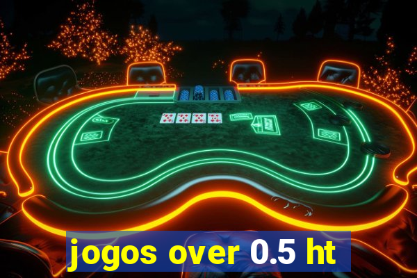 jogos over 0.5 ht