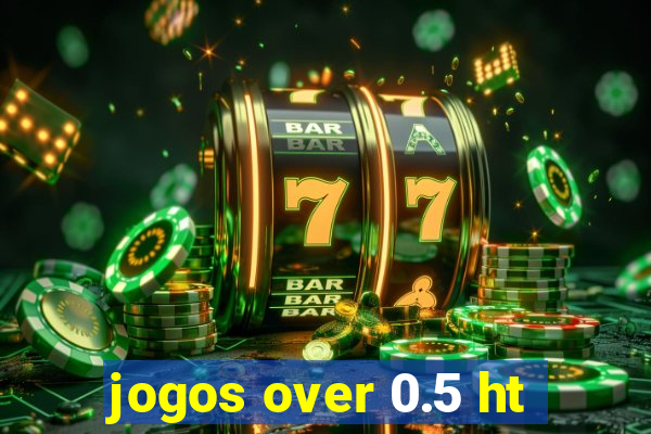 jogos over 0.5 ht