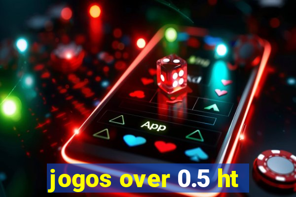 jogos over 0.5 ht
