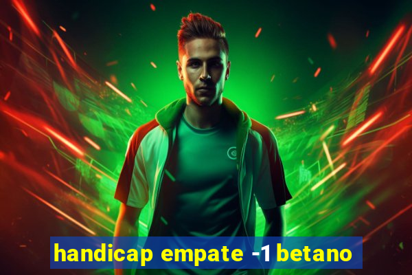 handicap empate -1 betano