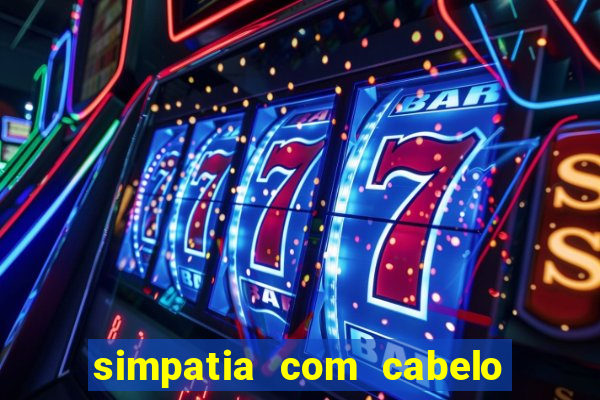 simpatia com cabelo da rival
