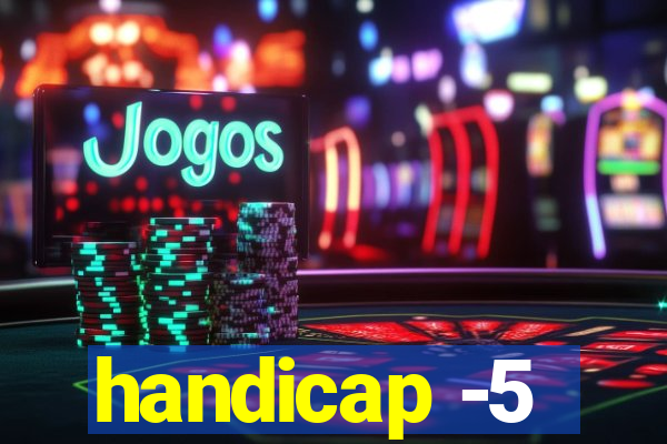 handicap -5