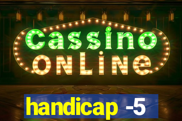 handicap -5