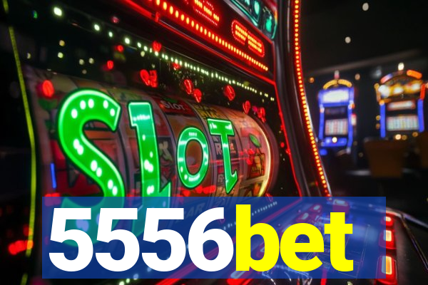 5556bet