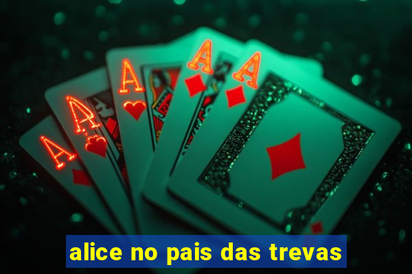 alice no pais das trevas