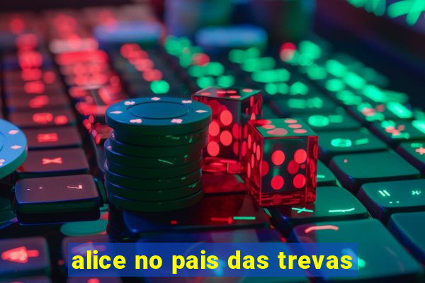 alice no pais das trevas