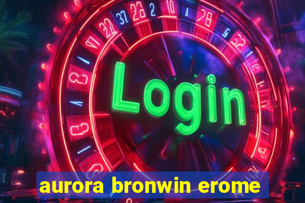 aurora bronwin erome