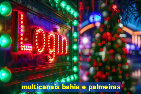 multicanais bahia e palmeiras