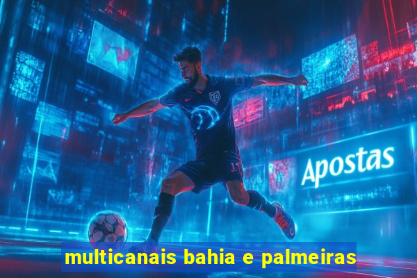 multicanais bahia e palmeiras