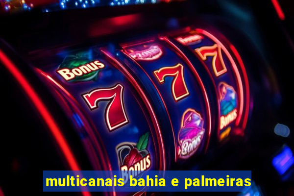 multicanais bahia e palmeiras