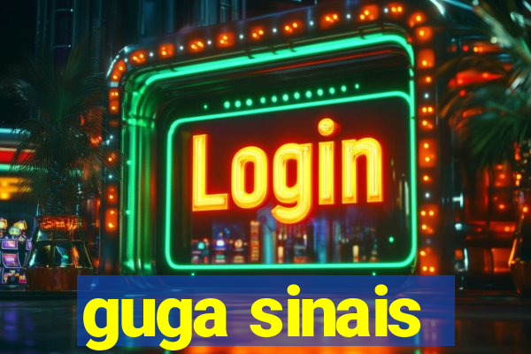 guga sinais