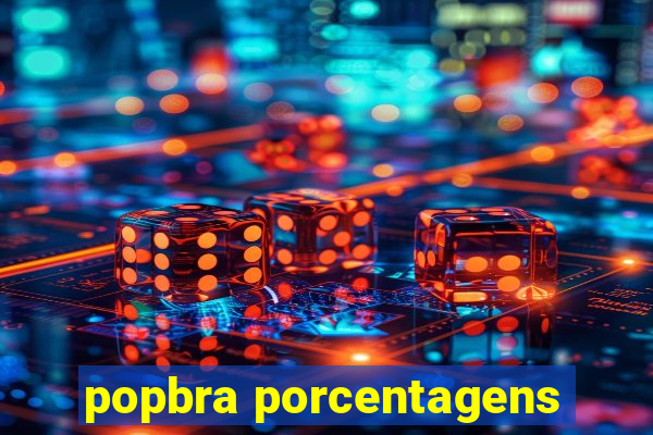 popbra porcentagens